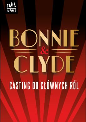 Plakat - Ogłaszamy casting do głównych ról w musicalu „Bonnie & Clyde”!
