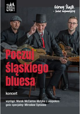 Plakat - Poczuj Śląskiego Bluesa. Koncert.  Z cyklu „Górny Śląsk - świat najmniejszy”