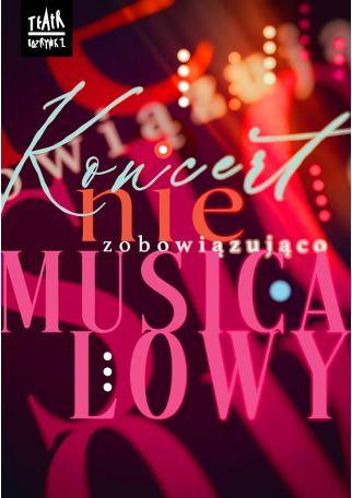 KONCERT NIEZOBOWIĄZUJĄCO MUSICALOWY